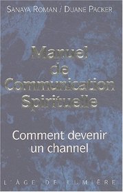 Manuel de communication spirituelle : Comment devenir un channel