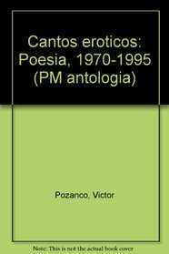 Cantos eroticos: Poesia, 1970-1995 (PM antologia) (Spanish Edition)