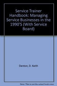 The Service Trainer Handbook: Managing Service Businesses in the 1990's (With Service Board)