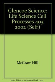 Glencoe Science: Life Science Cell Processes 403 2002 (Self)