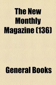 The new monthly magazine (v. 136)
