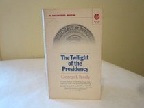 The Twilight of the Presidency (Mentor Series)