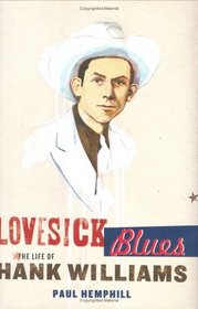 Lovesick Blues : The Life of Hank Williams