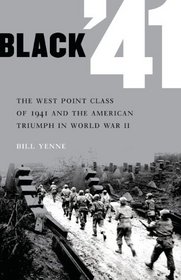 Black '41: The West Point Class of 1941 and the American Triumph in World War II