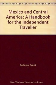 MEXICO AND CENTRAL AMERICA: A HANDBOOK FOR THE INDEPENDENT TRAVELLER