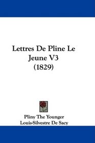 Lettres De Pline Le Jeune V3 (1829) (French Edition)