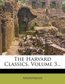 The Harvard Classics, Volume 3...