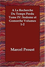 A La Recherche Du Temps Perdu Tome IV: Sodome et Gomorrhe Volumes 1-2 (French Edition)