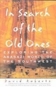 In Search of the Old Ones: Exploring the Anasazi World of the Southwest