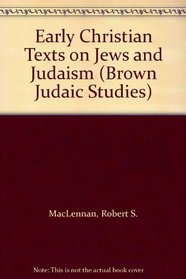 Early Christian Texts on Jews and Judaism (Brown Judaic Studies)