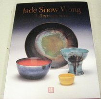 Jade Snow Wong: A retrospective: July 23 - December 22, 2002 (Pottery Artist)