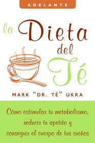 La dieta del te: Como estimular tu metabolismo, reducir tu apetito y conseguir el cuerpo de tus suenos (Adelante)
