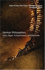 German Philosophers: Kant, Hegel, Schopenhauer, Nietzsche