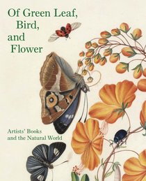 Of Green Leaf, Bird, and Flower: Artists' Books and the Natural World (Yale Center for British Art)