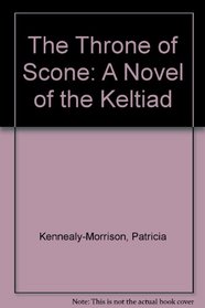 The Throne of Scone: A Novel of the Keltiad