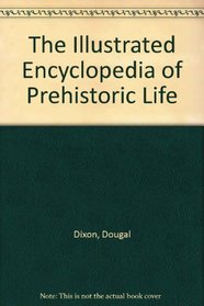 The Illustrated Encyclopedia of Prehistoric Life