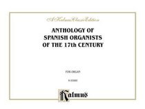 Anthology of Spanish Organists of the 17th Century (Kalmus Edition)