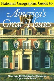National Geographic Guide To Americas Great Houses (National Geographic Guide to America's Great Houses)