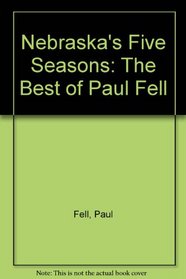Nebraska's Five Seasons: The Best of Paul Fell
