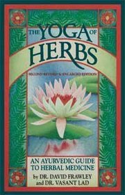 The Yoga of Herbs: An Ayurvedic Guide to Herbal Medicine, Second Edition