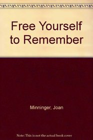 Free Yourself to Remember
