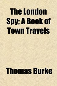 The London Spy; A Book of Town Travels