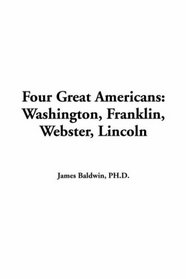 Four Great Americans Washington Franklin Webster Lincoln