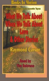 What We Talk About When We Talk About Love and Other Stories