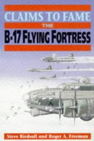 Claims to Fame: The B-17 Flying Fortress (Claims to Fame)