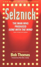 Selznick: The Man Who Produced Gone With the Wind (Hollywood Classics)