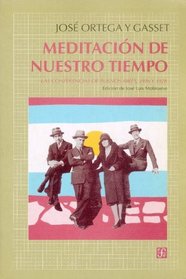 Meditacion de nuestro tiempo : las conferencias de Buenos Aires, 1916-1928 (Seccion de obras de filosofia) (Spanish Edition)
