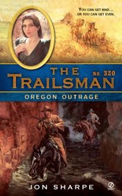 The Trailsman #320: Oregon Outrage (Trailsman)
