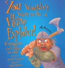 You Wouldn't Want to be A Viking Explorer! (You Wouldn't Want to...)