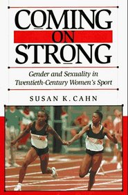 Coming on Strong : Gender and Sexuality in Twentieth-Century Womens Sports