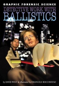 Detective Work with Ballistics (Graphic Forensic Science)