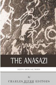 Native American Tribes: The History and Culture of the Anasazi (Ancient Pueblo)
