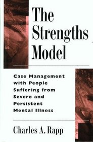 The Strengths Model: Case Management With People Suffering from Severe and Persistent Mental Illness