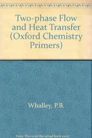 Two-Phase Flow and Heat Transfer (Oxford Chemistry Primers, 42)