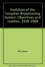Evolution of the Canadian broadcasting system: Objectives and realities, 1928-1968