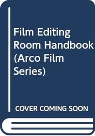 Film Editing Room Handbook (Arco Film Series)