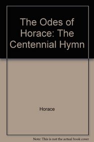The Odes of Horace: The Centennial Hymn