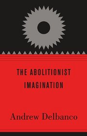 The Abolitionist Imagination (The Alexis De Tocqueville Lectures on American Politics)