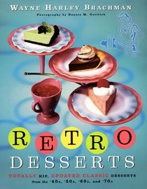 Retro Desserts: Totally Hip, Updated Classic Desserts from the '40s, '50s, '60s and '70s