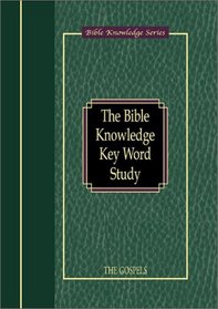 The Bible Knowledge Key Word Study: The Gospels (Bible Knowledge Series)