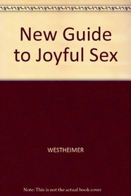 A New Guide to Joyful Sex: How You Can Take Your Sex Life Off the Back Burner and Learn to Enjoy the Pleasure You're Entitled Too!