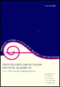 Distributed Parameter Control Systems (Lecture Notes in Pure and Applied Mathematics)