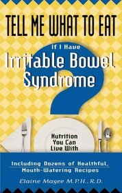 Tell Me What to Eat If I Have Irritable Bowel Syndrome: Nutrition You Can Live With (Tell Me What to Eat)