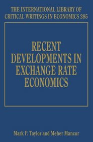 Recent Developments in Exchange Rate Economics (International Library of Critical Writings in Economics)