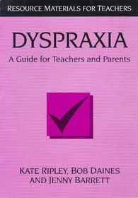 Dyspraxia : A Guide For Teachers and Parents (Resource Materials for Teachers)
