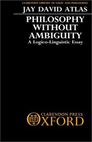 Philosophy Without Ambiguity: A Logico-Linguistic Essay (Clarendon Library of Logic and Philosophy)